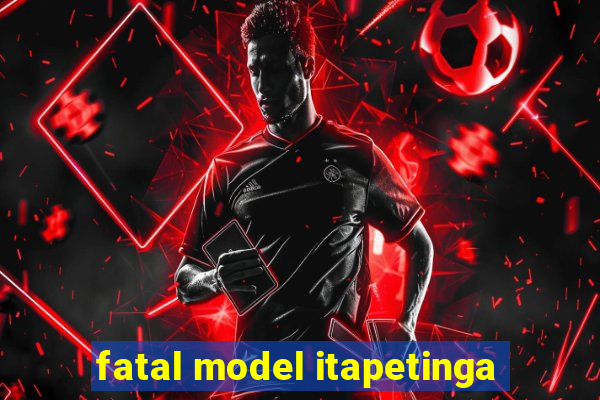 fatal model itapetinga